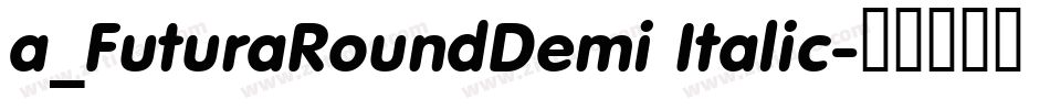 a_FuturaRoundDemi Italic字体转换